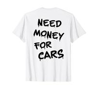 NEED MONEY FOR CARS X Necesita dinero para los coches - Amantes de los coches Camiseta
