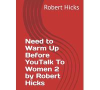 Need to Warm Up Before YouTalk To Women 2 by Robert Hicks