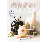 Needle Felting for Beginners: How to Sculpt with Wool (Bookazines)