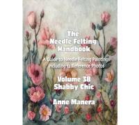 Needle Felting Handbook Volume 38 Shabby Chic
