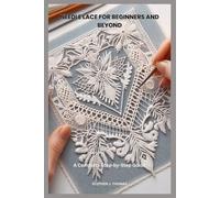 NEEDLE LACE FOR BEGINNERS AND BEYOND: A Complete Step-by-Step Guide