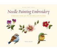 Needle Painting Embroidery: Fresh Ideas for Beginners (Milner Craft Series)