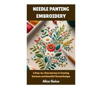 NEEDLE PANTING EMBROIDERY: A Step-by-Step Journey to Creating Intricate and Beautiful Thread Designs
