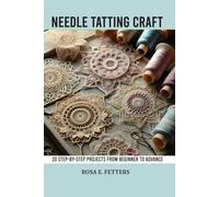 Needle Tatting Craft: 20 Step-by-step projects from beginner to advance