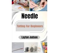 Needle Tatting For Beginner’s: Master Delicate Lace & Find Creative Calm: A Step-by-Step Guide to Beautiful Results