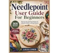 Needlepoint User Guide For Beginners: Step by step stitched designs for relaxed mindful crafting sessions