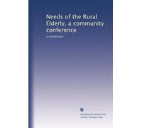 Needs of the Rural Elderly, a community conference: a conference
