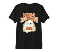 Needs Sourdough Humor Cita Fan Pan Lover Divertido Starter Ba Camiseta Premium
