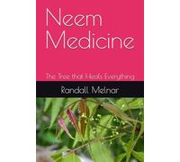 Neem Medicine: The Tree that Heals Everything (Alternative Medicine: Holistic Wellness)
