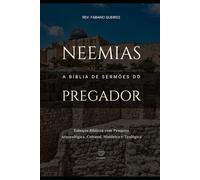 Neemias: A Bíblia do Pregador: Esboços Bíblicos para Pregação de Sermões Expositivos e Estudos Bíblicos (Livros Históricos)