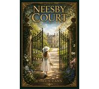 Neesby Court: A warm late-Victorian family story of childhood friendships, hidden kinship, quiet faith, and sorrow that draws estranged hearts together beneath one roof