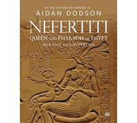 Nefertiti, Queen and Pharaoh of Egypt: Her Life and Afterlife (Lives and Afterlives)