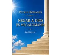 Negar a Dios es megalomanía: Poemas 4