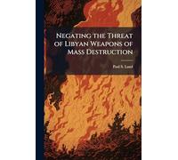 Negating the Threat of Libyan Weapons of Mass Destruction