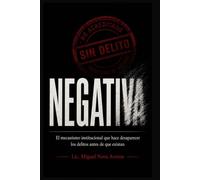 Negativa: El mecanismo institucional que hace desaparecer los delitos antes de que existan