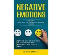 Negative Emotions: Emotional Self Help For Controlling Negative Feelin