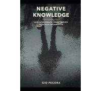 NEGATIVE KNOWLEDGE: HOW INTELLIGENCE CAN BE DERIVED FROM NON-INFORMATION