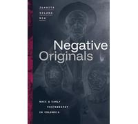 Negative Originals: Race and Early Photography in Colombia