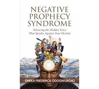 Negative Prophecy Syndrome: Silencing the Hidden Voice That Speaks Against Your Destiny