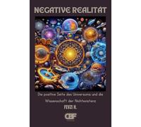Negative Realität: Die positive Seite des Universums und die Wissenschaft der Nichtexistenz