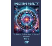 Negative Reality: The Upside of the Universe and the Science of Nonexistence