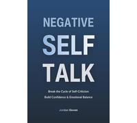 Negative Self-Talk: Break the Pattern of Harsh Self-Criticism and Develop Healthier, More Confident Self-Talk for Lasting Emotional Balance (HUMAN DECODE - PILLAR IV)