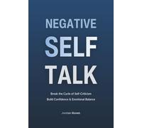 Negative Self-Talk: Break the Pattern of Harsh Self-Criticism and Develop Healthier, More Confident Self-Talk for Lasting Emotional Balance (HUMAN DECODE - PILLAR IV)