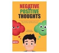 Negative vs Positive Thoughts: Why Negative Thoughts Come First; How to Train Your Mind for Good