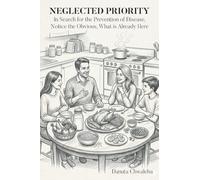 Neglected Priority: In Search for the Prevention of Disease, Notice the Obvious, What is Already Here