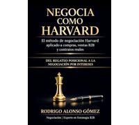 Negocia como Harvard: Método Harvard de negociación aplicado a compras, ventas B2B y contratos reales - con 30 casos que no vienen en los libros