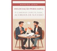 Negociação Persuasiva: O Caminho Direto para Acordos de Sucesso