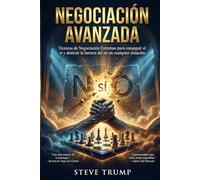 Negociación Avanzada: Técnicas de Negociación Extremas para conseguir el si y destruir la barrera del no en cualquier situación