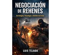 Negociación de Rehenes: Estrategias, Psicología y Gestión de Crisis (Política y sociedad)
