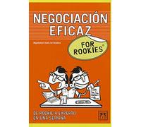 Negociación Eficaz For Rookies: Aunque Muchas Veces No Reparas En Ello, La Negociación Está Presente Prácticamente En Todos y Cada Uno de Los Aspectos ... de Trabajo, Con Tu Jefe, Con Tu Familia...