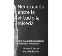 Negociando entre la virtud y la miseria: De la manipulación arrogante a la Síntesis Inteligente