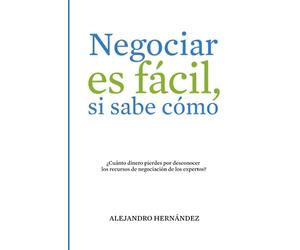 Negociar es fácil, si sabe cómo: ¿Cuánto dinero pierdes por desconocer los recursos de negociación de los expertos?