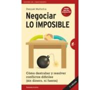 Negociar Lo Imposible: Como Destrabar Y Resolver Conflictos Dificiles