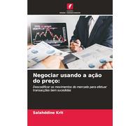 Negociar usando a ação do preço: Descodificar os movimentos do mercado para efetuar transacções bem sucedidas