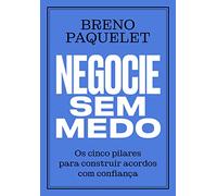 Negocie sem medo. Os cinco pilares para construir acordos com confianca (Em Portugues do Brasil)