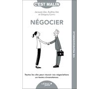 Négocier: Toutes les clés pour réussir vos négociations en toutes circonstances