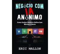 Negócio com IA Anônimo: Como Ganhar Dinheiro Online Sem Mostrar o Rosto