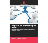 Negócio de Marketing de Rede: Pesquisa sobre o modelo de negócio denominado Marketing de Rede