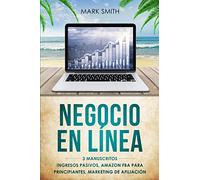 NEGOCIO EN LÍNEA: 3 Manuscritos - Ingresos Pasivos, Amazon FBA Para Principiantes, Marketing De Afiliación (Online Business Spanish Version)