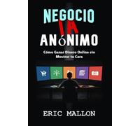 Negocio IA Anónimo: Cómo Ganar Dinero Online sin Mostrar Tu Cara