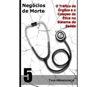 Negócios de morte: O tráfico de órgãos e o colapso da ética no sistema de saúde (Controvérsias da medicina)