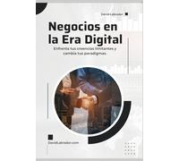 Negocios en la Era Digital: Enfrenta tus creencias limitantes y cambia tus paradigmas.
