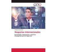 Negocios Internacionales: Estrategias, Regulación y Práctica Managerial para el Siglo XXI