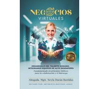 NEGOCIOS VIRTUALES: Desarrollo del Talento Humano, Integrando Equipos de Alto Desempeño: Fundamentado en Principios Bíblicos para la Colaboración y el Liderazgo