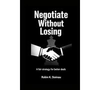 Negotiate Without Losing: A fair strategy for better deals and higher pay