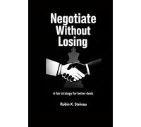 Negotiate Without Losing: A fair strategy for better deals and higher pay